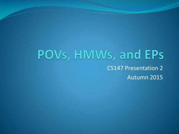 POVs, HMWs, and EPs