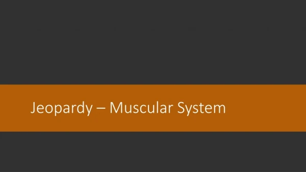 Jeopardy – Muscular System