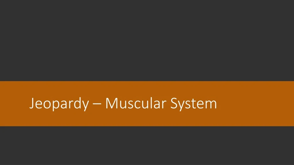jeopardy muscular system