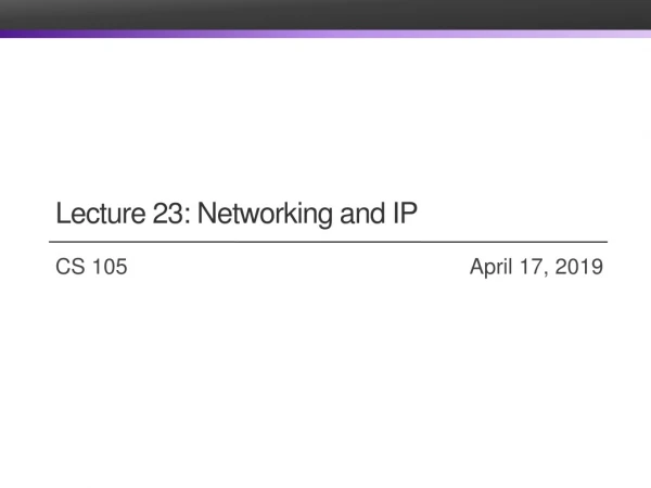 Lecture 23 : Networking and IP