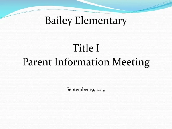 Bailey Elementary Title I Parent Information Meeting September 19, 2019