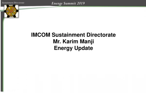 IMCOM Sustainment Directorate Mr. Karim Manji Energy Update
