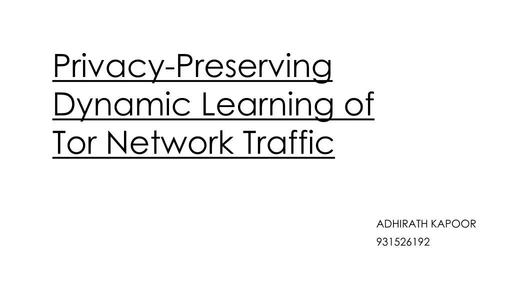 privacy preserving dynamic learning of tor network traffic