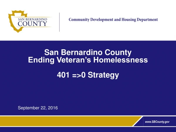 San Bernardino County Ending Veteran’s Homelessness 401 =&gt;0 Strategy