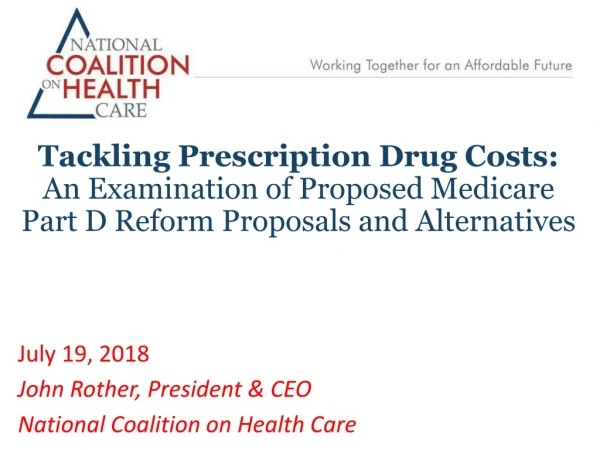 July 19, 2018 John Rother, President &amp; CEO National Coalition on Health Care