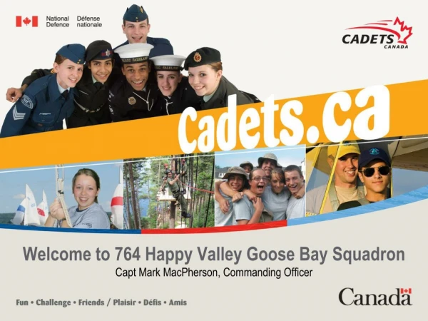 Welcome to 7 64 Happy Valley Goose Bay Squadron Capt Mark MacPherson, Commanding Officer