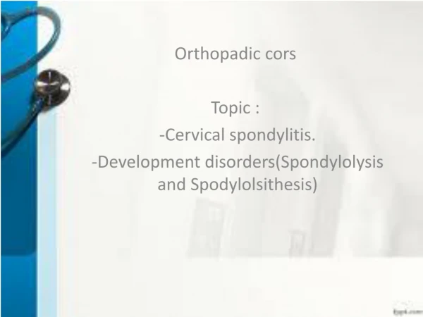 Orthopadic cors Topic : -Cervical spondylitis .