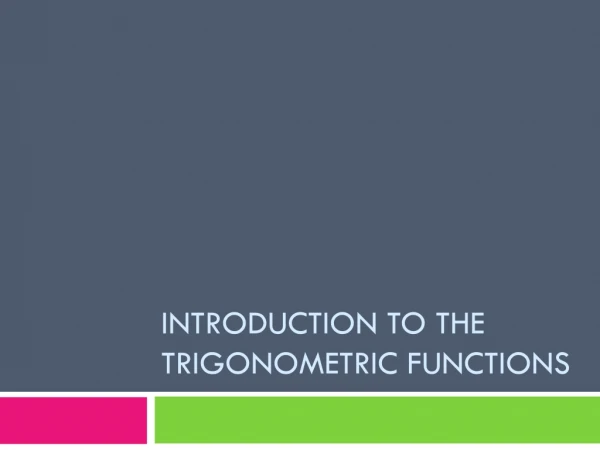 Introduction to the trigonometric functions