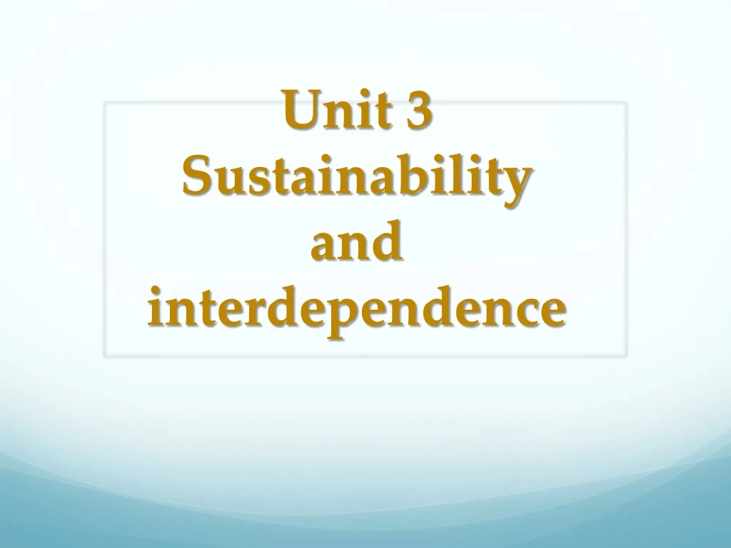 unit 3 sustainability and interdependence