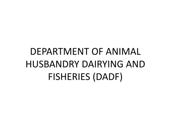 DEPARTMENT OF ANIMAL HUSBANDRY DAIRYING AND FISHERIES (DADF)
