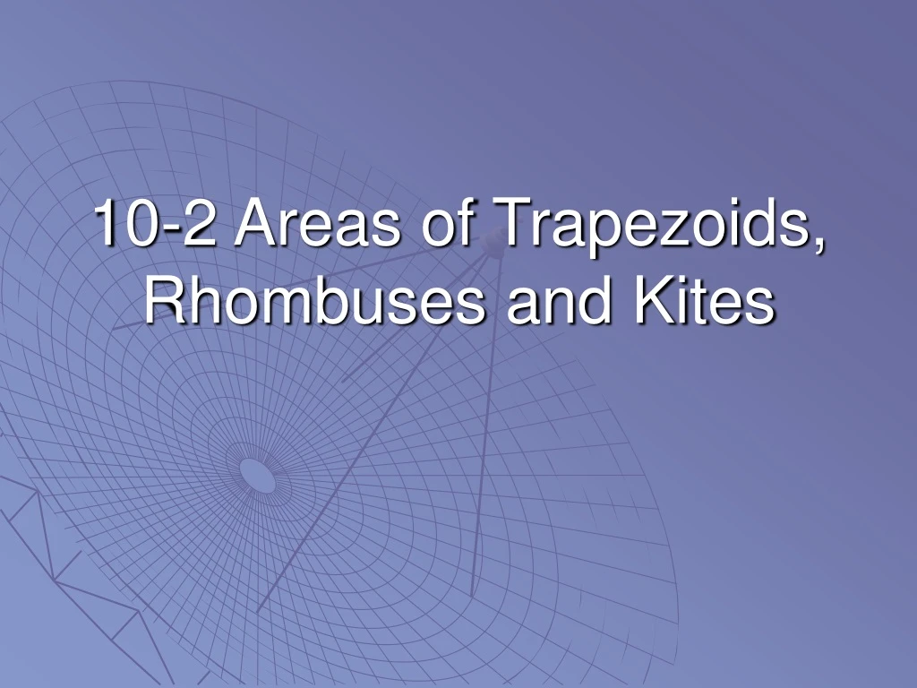 10 2 areas of trapezoids rhombuses and kites