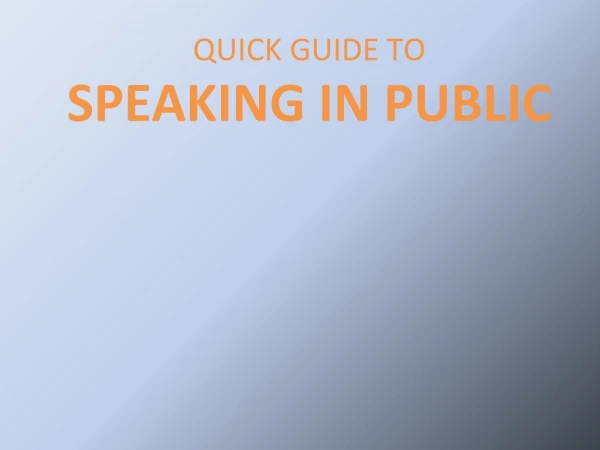 QUICK GUIDE TO SPEAKING IN PUBLIC