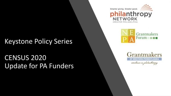 Keystone Policy Series CENSUS 2020 Update for PA Funders