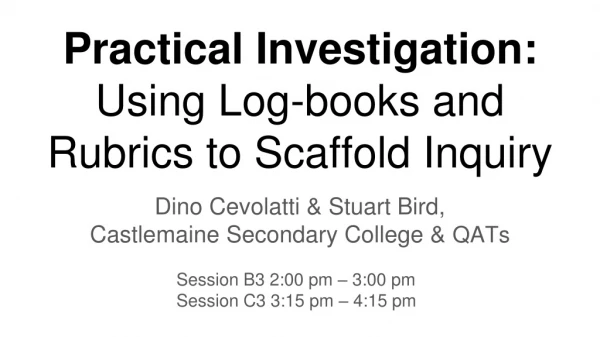 Practical Investigation: Using Log-books and Rubrics to Scaffold Inquiry