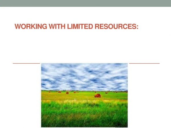 Working with Limited Resources: