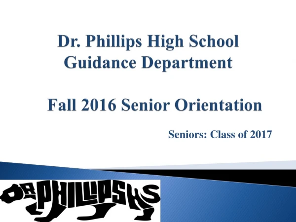 Dr. Phillips High School Guidance Department Fall 2016 Senior Orientation