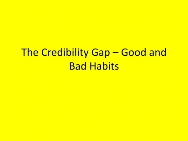 The Credibility Gap – Good and Bad Habits