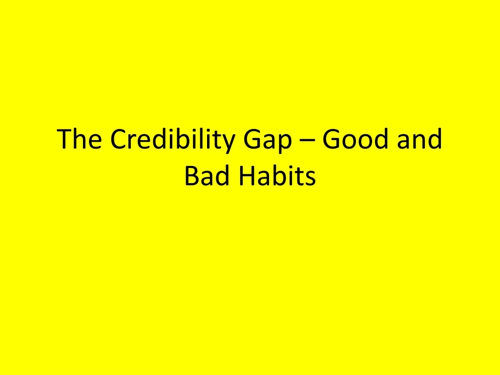 the credibility gap good and bad habits