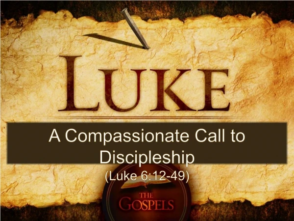 A Compassionate Call to Discipleship (Luke 6:12-49)
