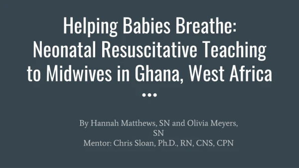 Helping Babies Breathe: Neonatal Resuscitative Teaching to Midwives in Ghana, West Africa