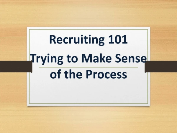Recruiting 101 Trying to Make Sense of the Process