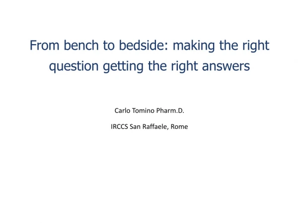 From bench to bedside : making the right question getting the right answers