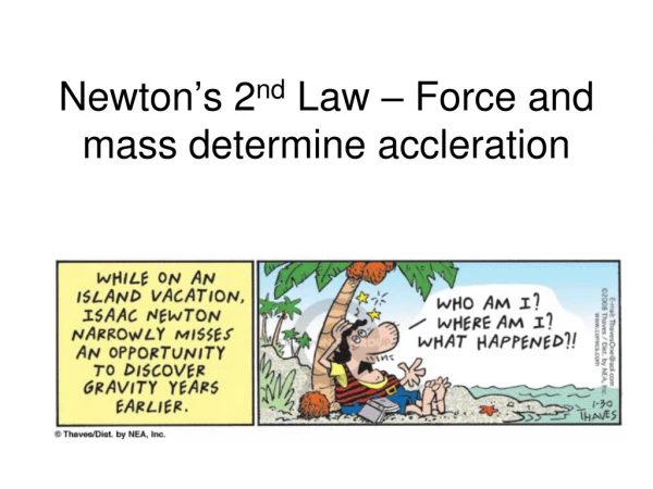Newton ’ s 2 nd Law – Force and mass determine accleration