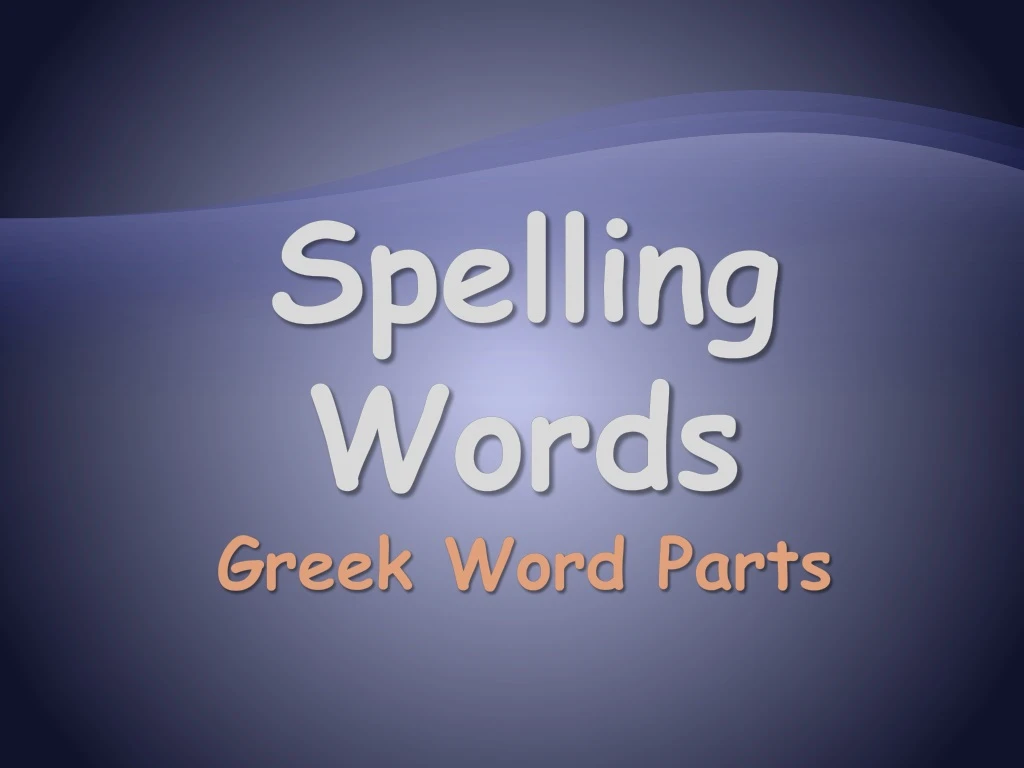 spelling words greek word parts