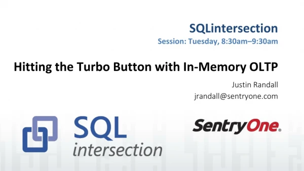SQLintersection Session: Tuesday, 8:30am –9:30am Hitting the Turbo Button with In-Memory OLTP