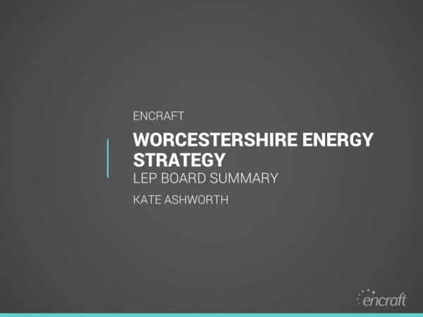WORCESTERSHIRE ENERGY STRATEGY LEP BOARD SUMMARY