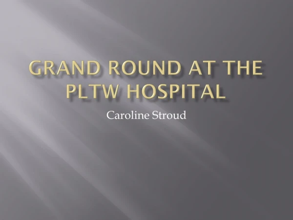 Grand Round at the PLTW Hospital