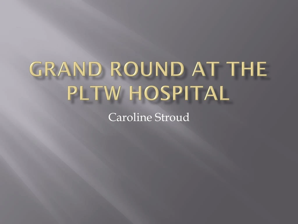 grand round at the pltw hospital