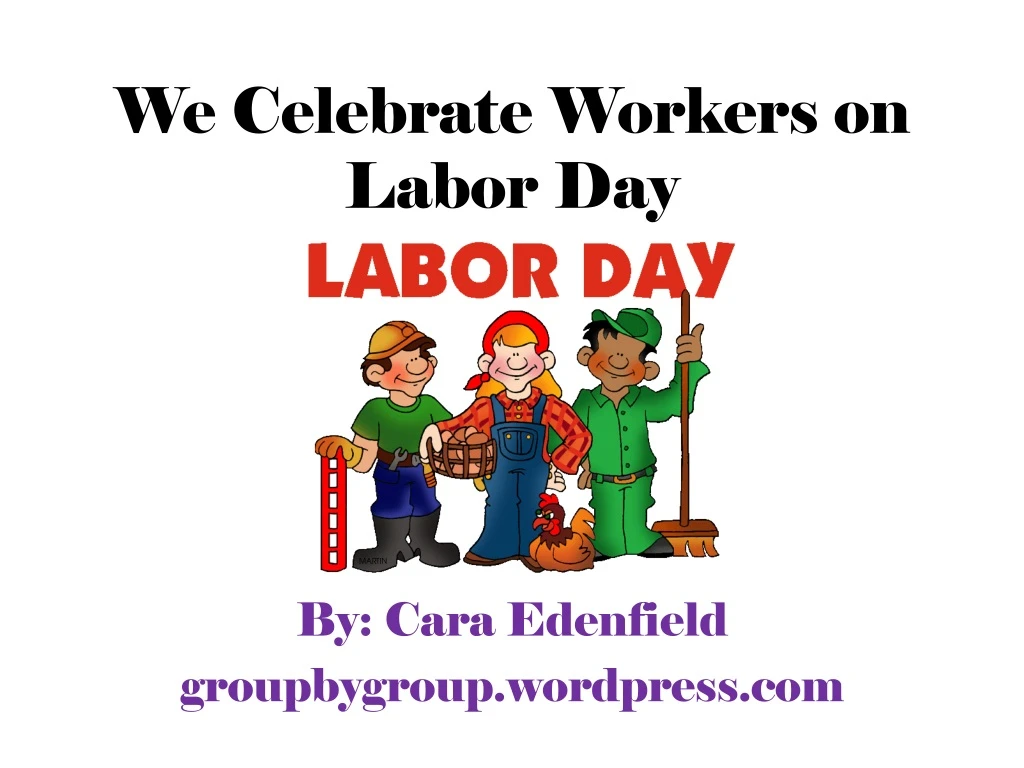 we celebrate workers on labor day