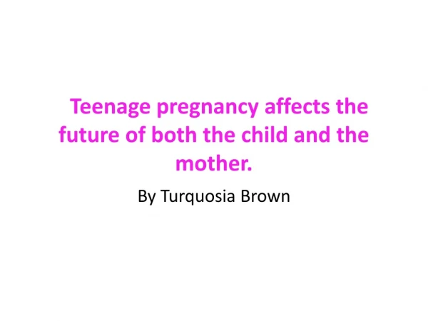 Teenage pregnancy affects the future of both the child and the mother.