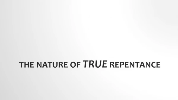 The Nature Of True Repentance