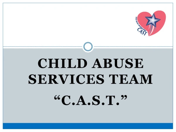 Child Abuse Services Team “ C.A.S.T.”