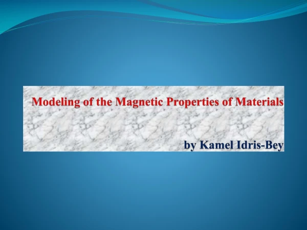 Modeling of the Magnetic Properties of Materials by Kamel Idris-Bey