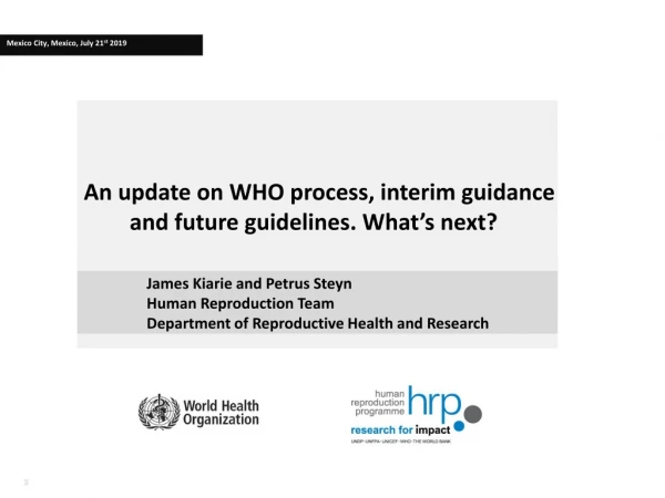 An update on WHO process, interim guidance and future guidelines. What’s next?  