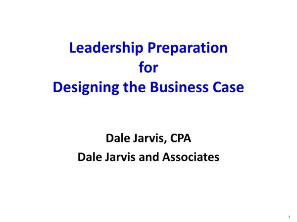 Leadership Preparation for Designing the Business Case