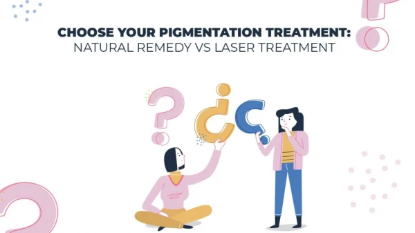 Choose Your Pigmentation Treatment: Natural Remedy Vs Laser Treatment