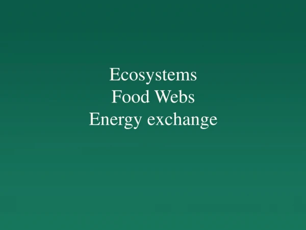 Ecosystems Food Webs Energy exchange