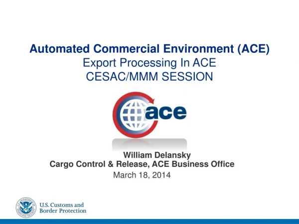 Automated Commercial Environment (ACE ) Export Processing In ACE CESAC/MMM SESSION
