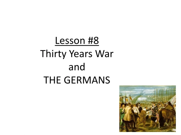 Lesson #8 Thirty Years War and THE GERMANS