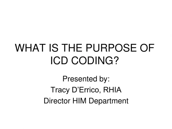 WHAT IS THE PURPOSE OF ICD CODING?