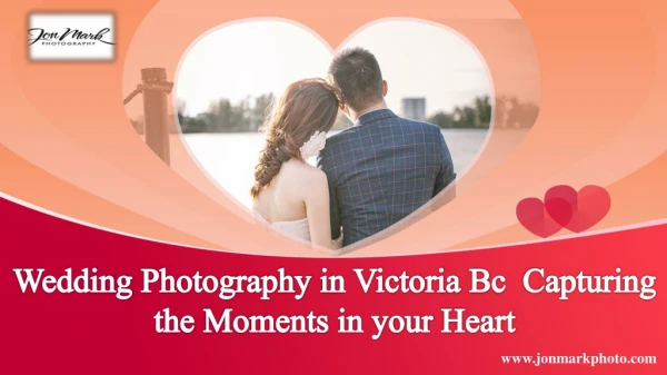 Wedding photography in Victoria Bc : Capturing the Moments in your Heart