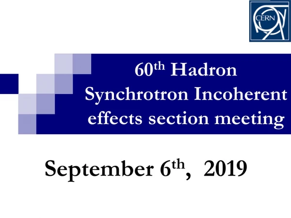 60 th Hadron Synchrotron Incoherent effects section meeting