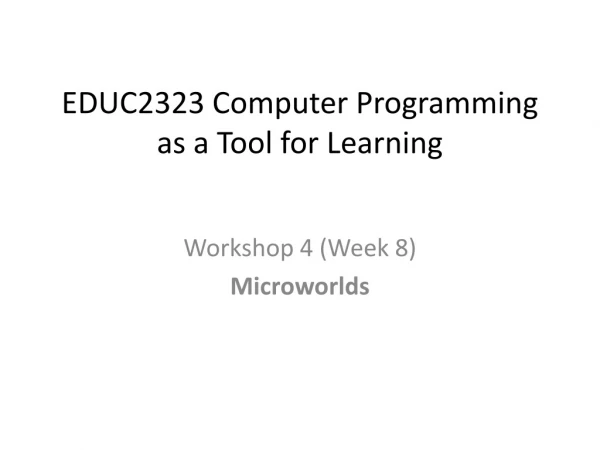 EDUC2323 Computer Programming as a Tool for Learning