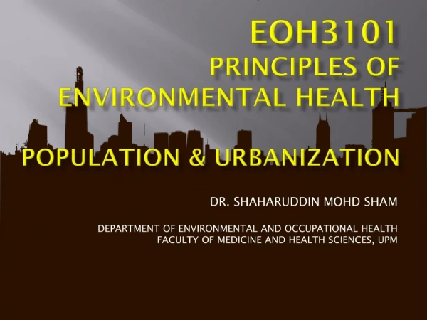 EOH3101 PRINCIPLES OF ENVIRONMENTAL HEALTH POPULATION &amp; URBANIZATION