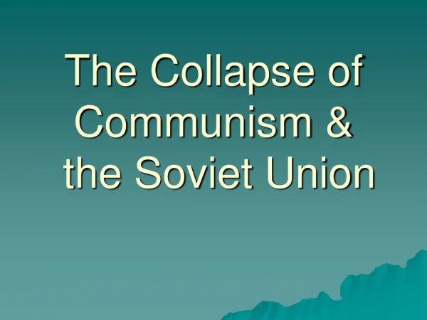 The Collapse of Communism &amp; the Soviet Union