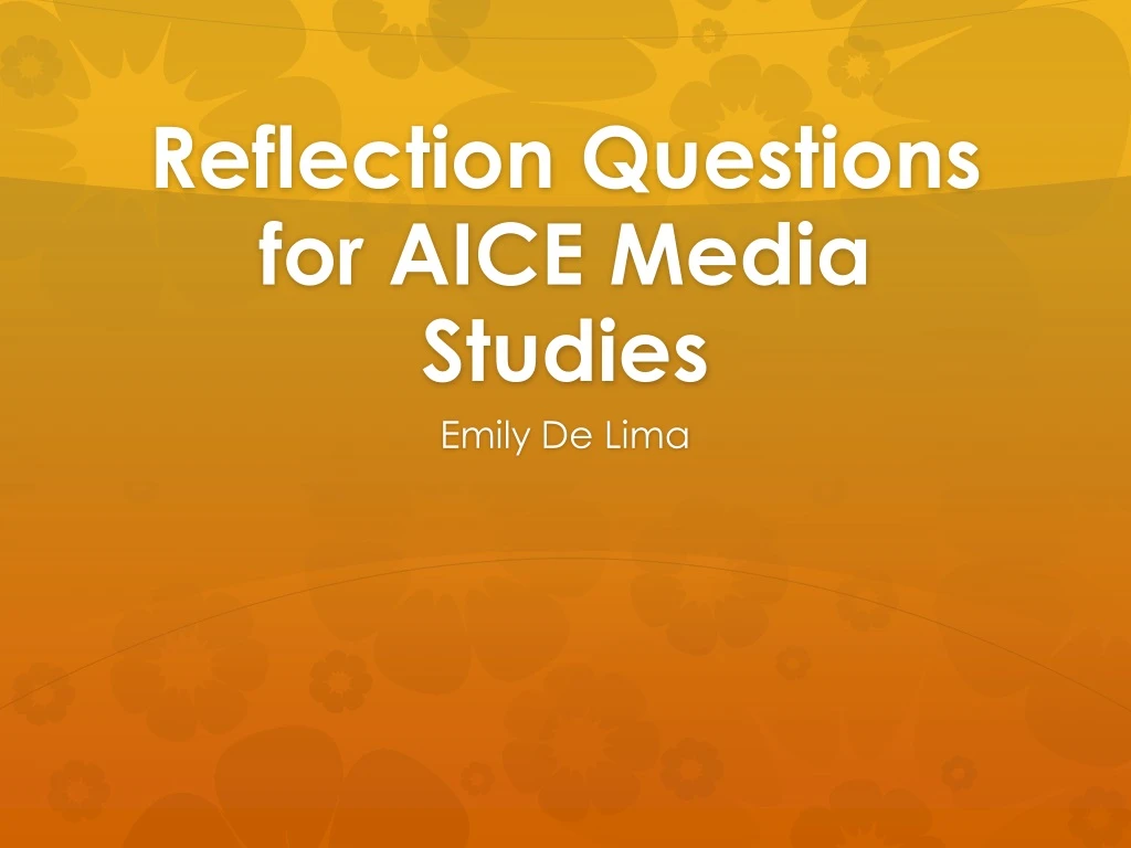 reflection questions for aice media studies